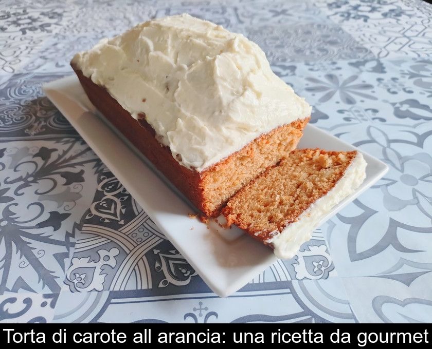 Torta Di Carote All'arancia: Una Ricetta Da Gourmet