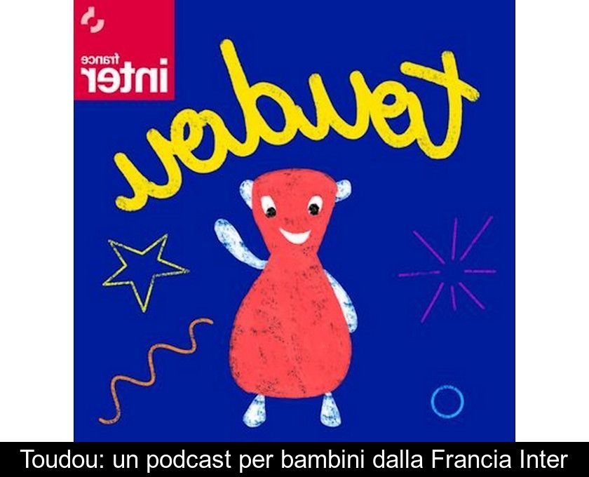 Toudou: Un Podcast Per Bambini Dalla Francia Inter