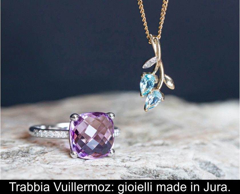 Trabbia Vuillermoz: Gioielli Made In Jura.