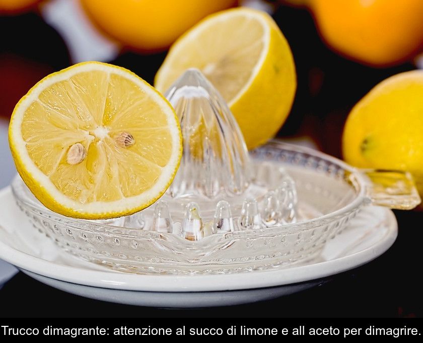 Trucco Dimagrante: Attenzione Al Succo Di Limone E All'aceto Per Dimagrire.