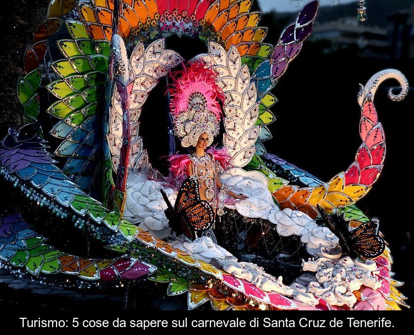 Turismo: 5 Cose Da Sapere Sul Carnevale Di Santa Cruz De Tenerife.