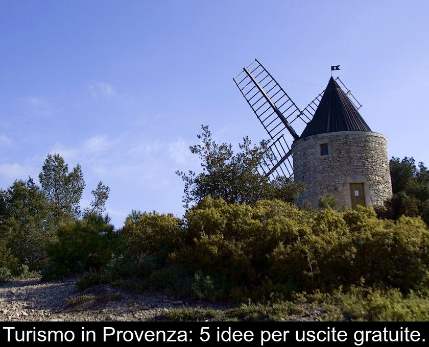 Turismo In Provenza: 5 Idee Per Uscite Gratuite.