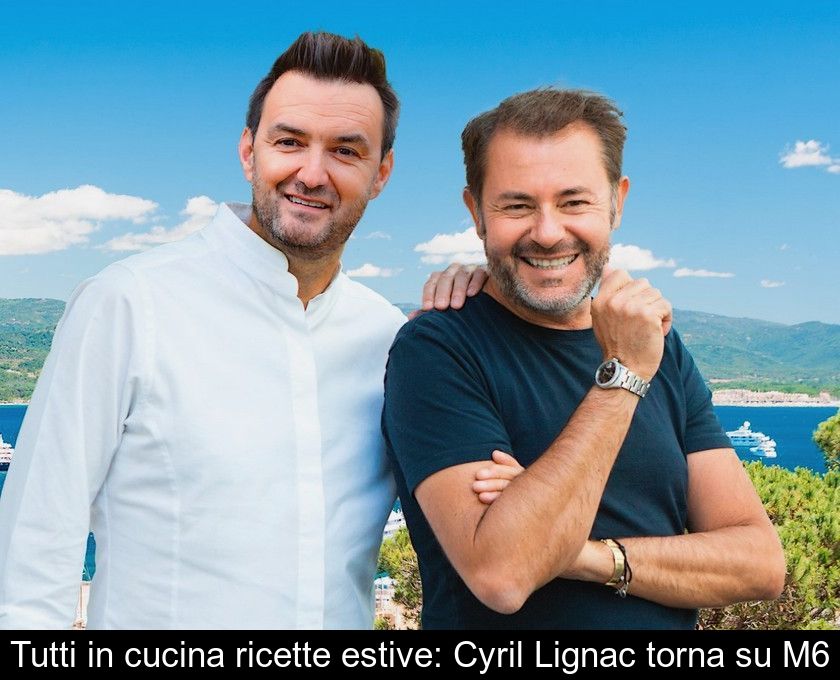 Tutti In Cucina Ricette Estive: Cyril Lignac Torna Su M6