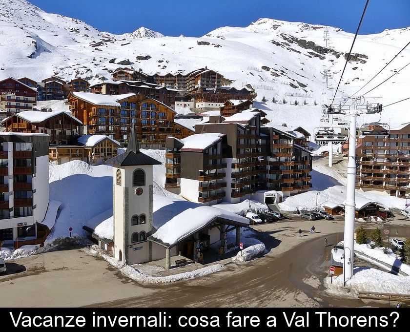 Vacanze Invernali: Cosa Fare A Val Thorens?