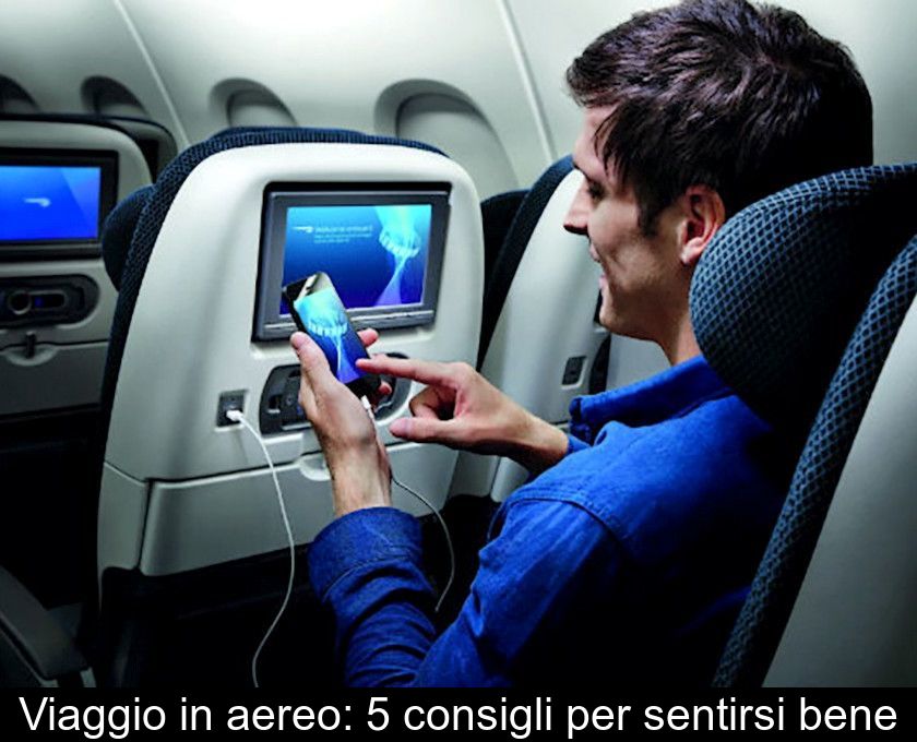 Viaggio In Aereo: 5 Consigli Per Sentirsi Bene