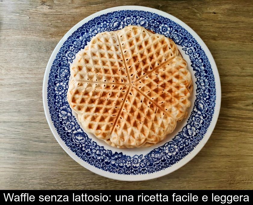 Waffle Senza Lattosio: Una Ricetta Facile E Leggera